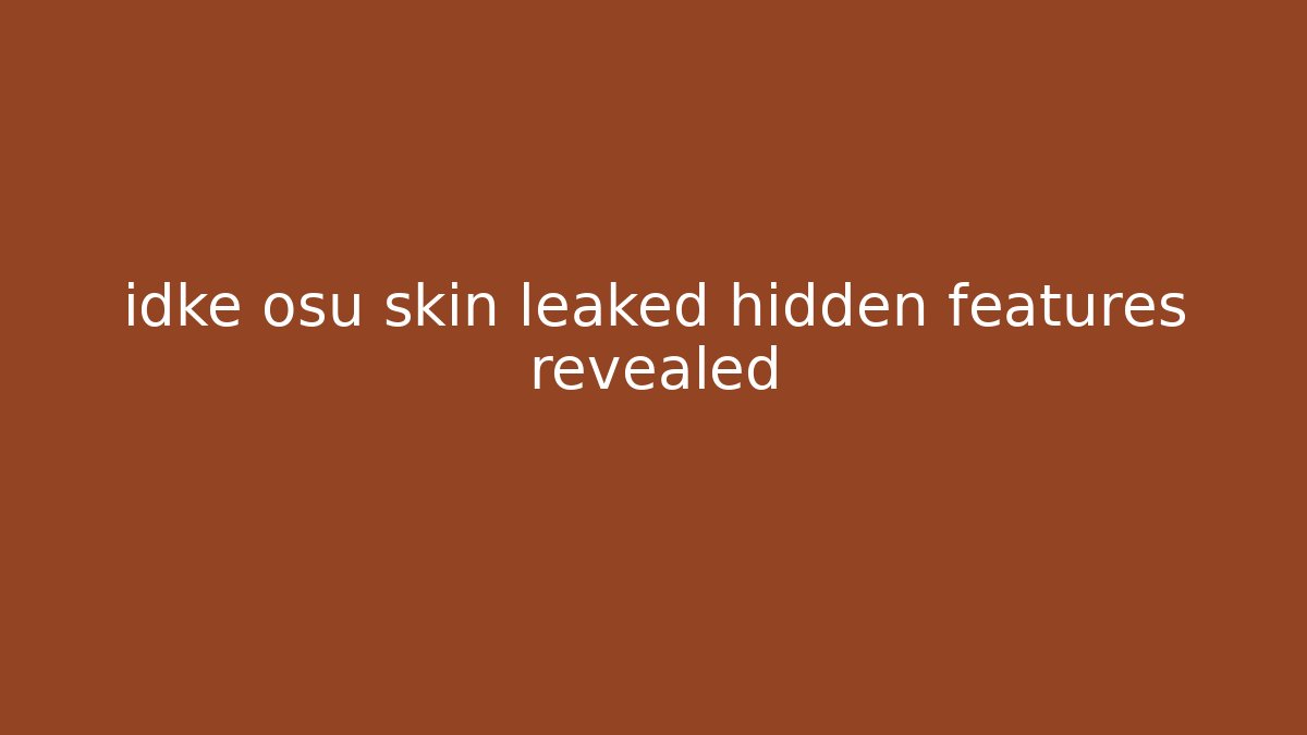 idke osu skin leaked hidden features revealed