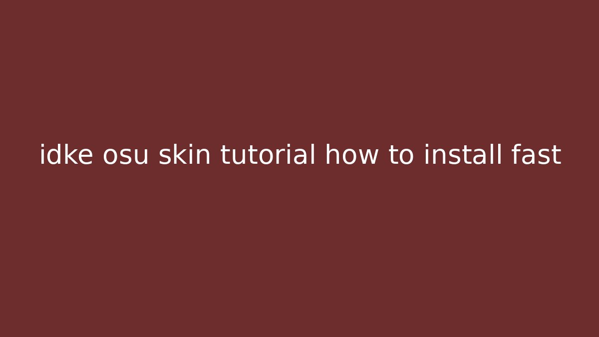 idke osu skin tutorial how to install fast