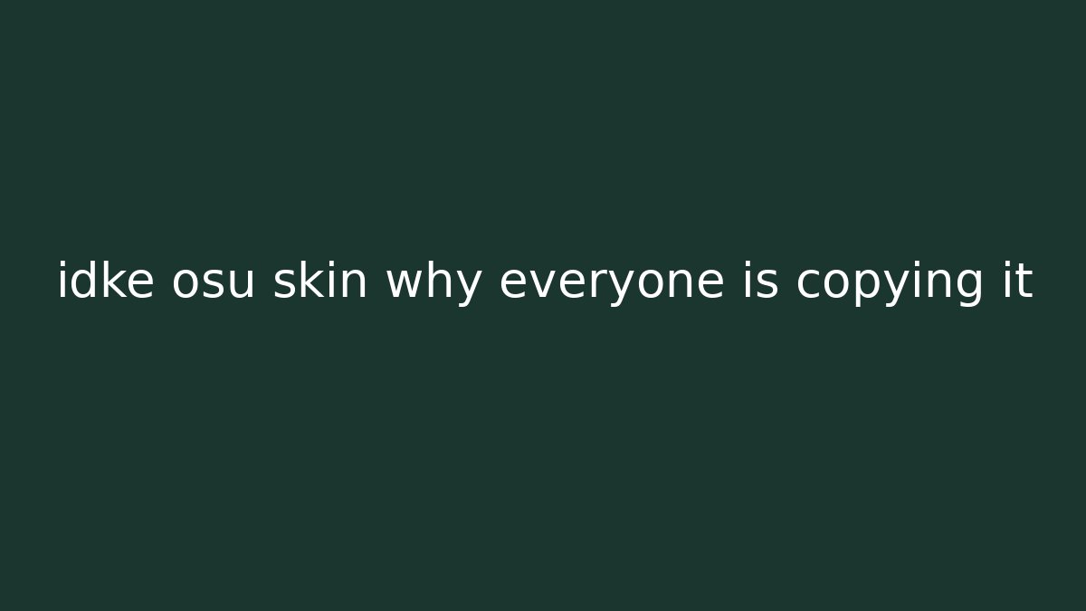 idke osu skin why everyone is copying it