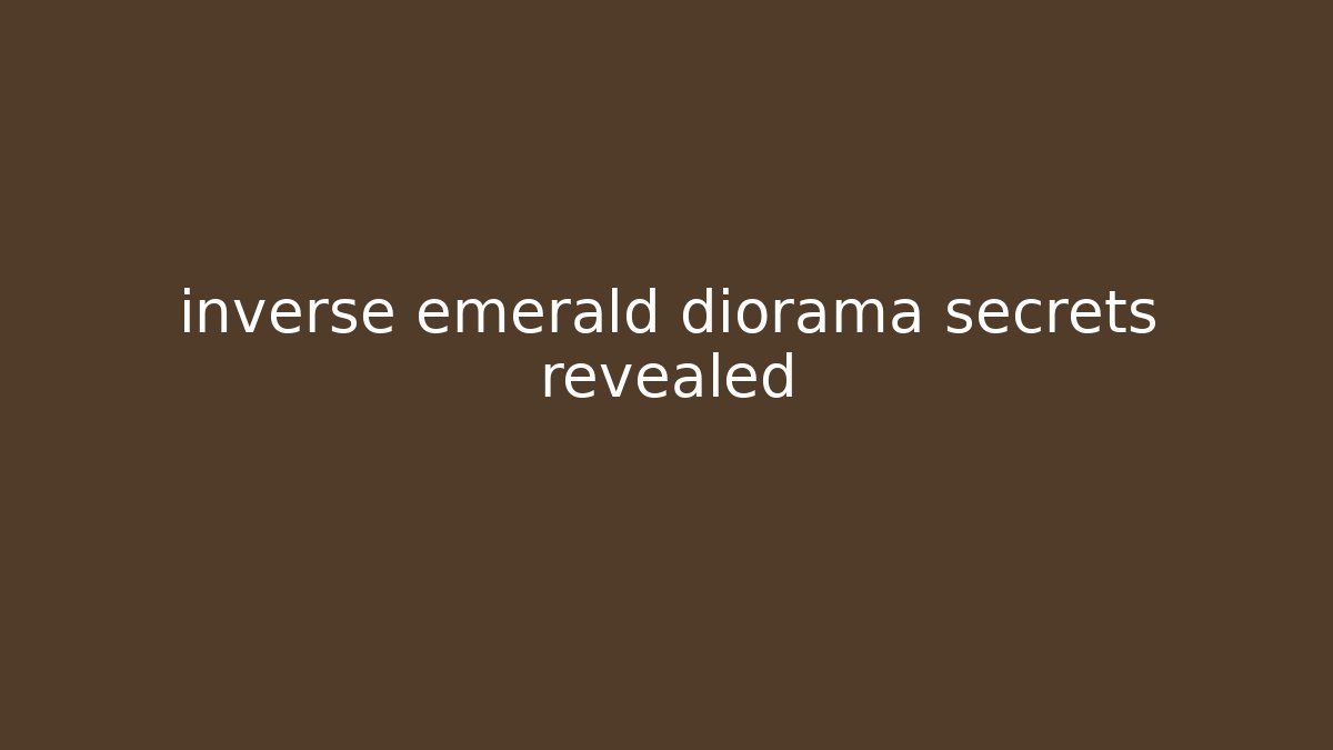 inverse emerald diorama secrets revealed