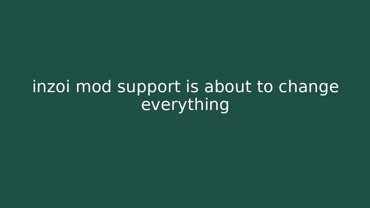 inzoi mod support is about to change everything
