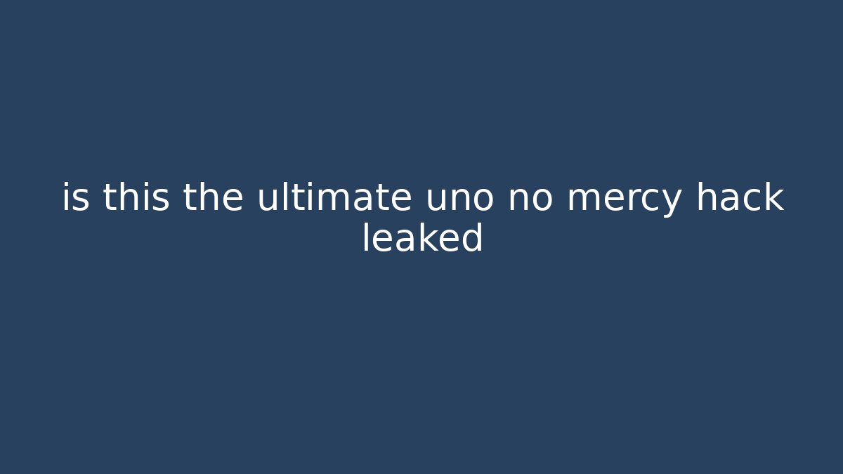 is this the ultimate uno no mercy hack leaked