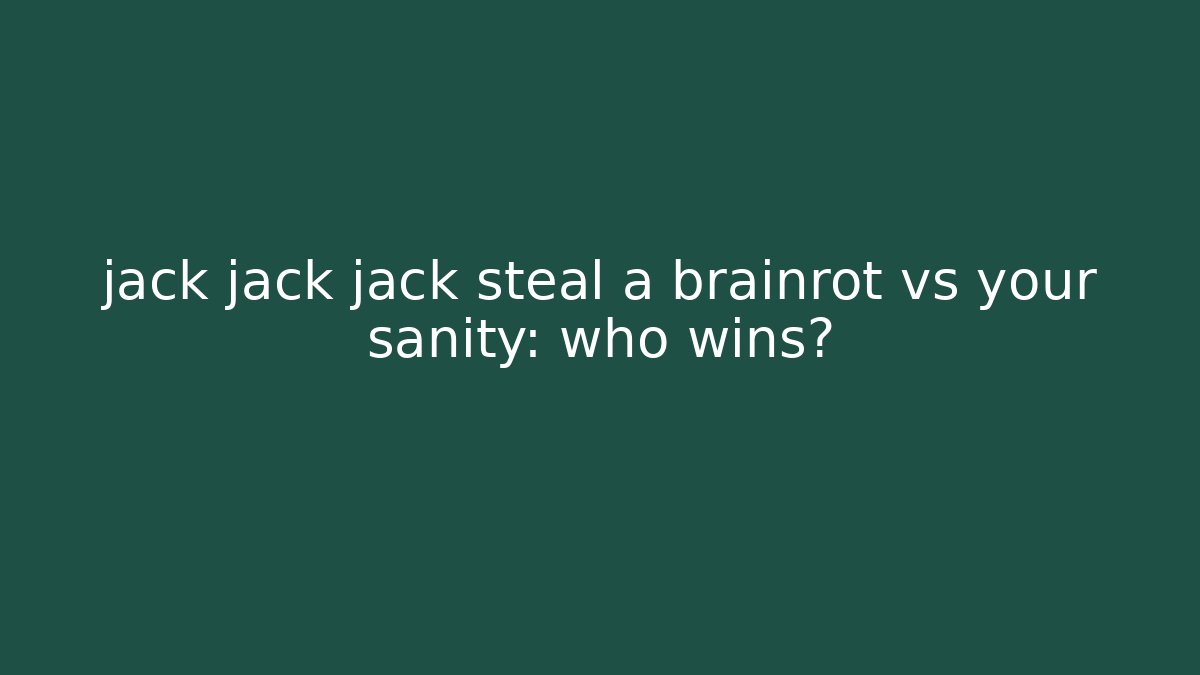 jack jack jack steal a brainrot vs your sanity: who wins?