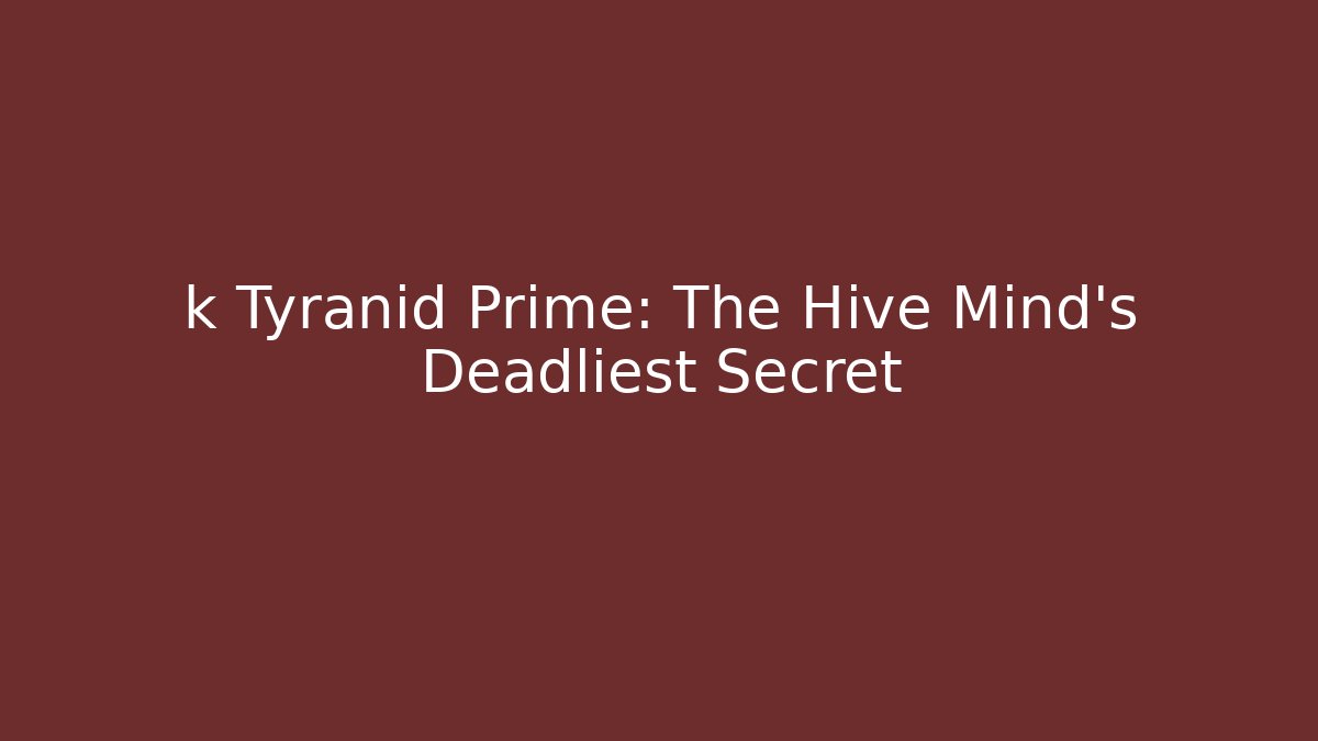 k Tyranid Prime: The Hive Mind's Deadliest Secret - Método de Aprovação