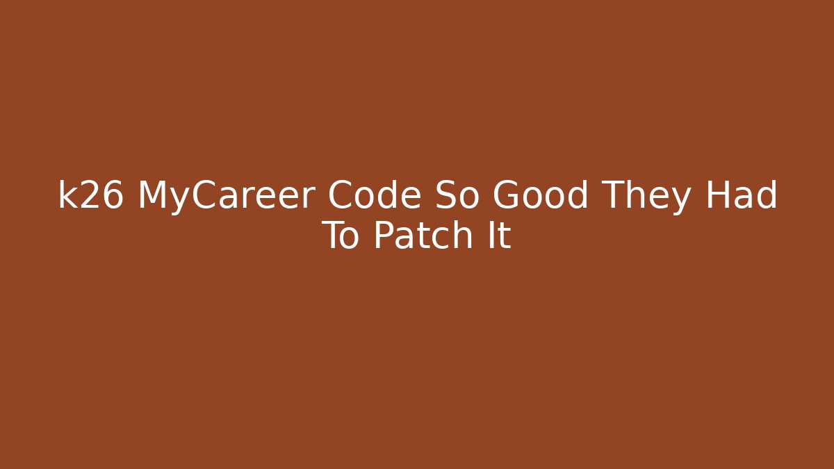 k26 MyCareer Code So Good They Had To Patch It