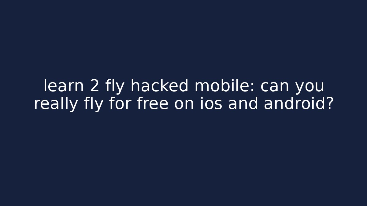 learn 2 fly hacked mobile: can you really fly for free on ios and android?