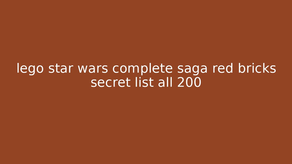 lego star wars complete saga red bricks secret list all 200+ - Método de Aprovação