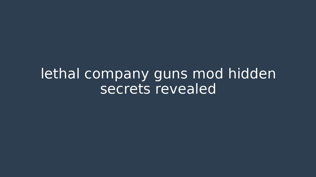 lethal company guns mod hidden secrets revealed