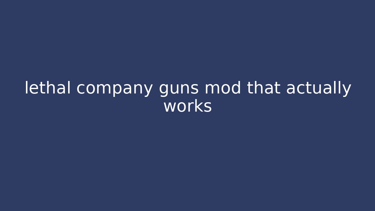 lethal company guns mod that actually works