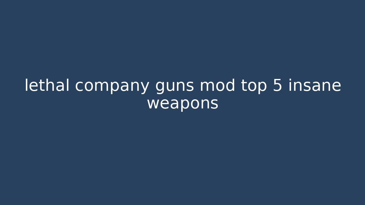 lethal company guns mod top 5 insane weapons - Método de Aprovação
