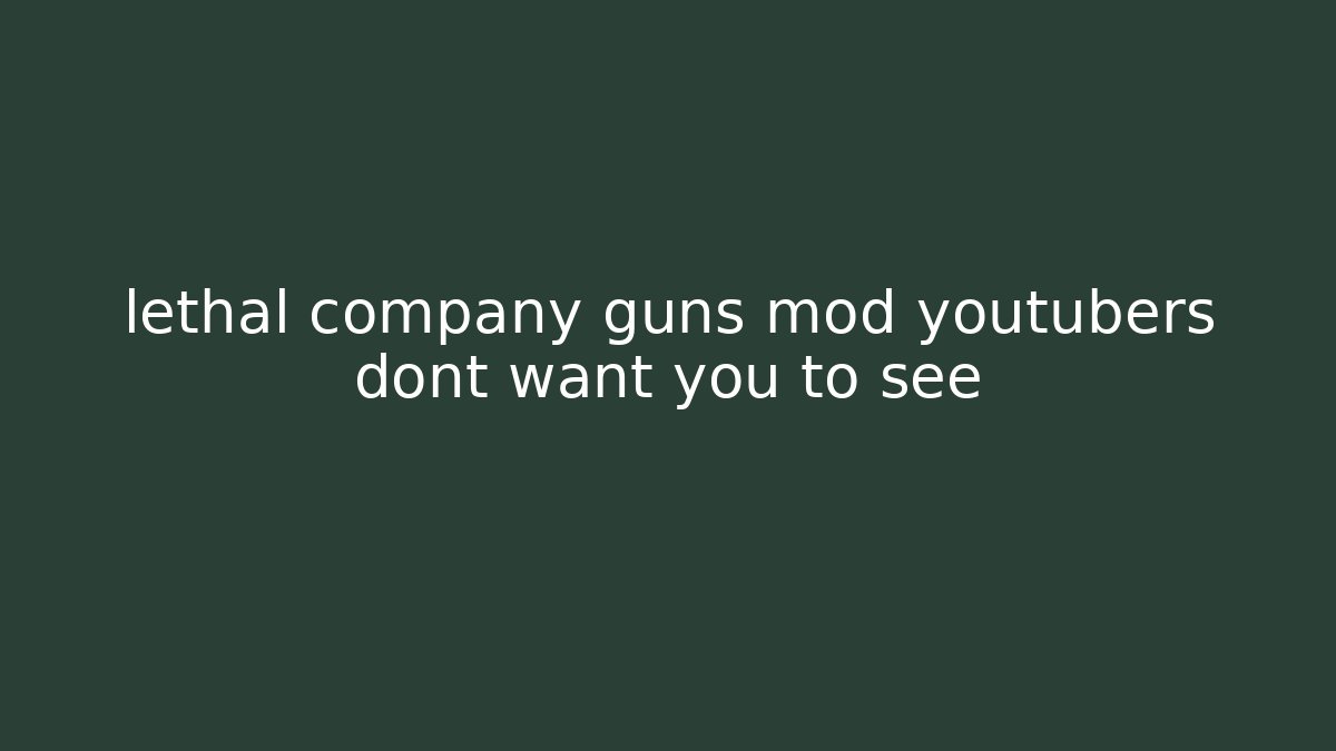 lethal company guns mod youtubers dont want you to see