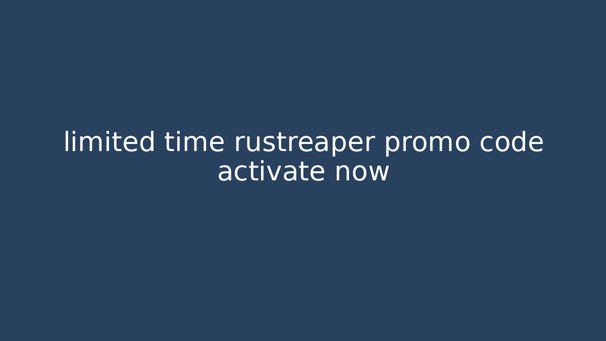 limited time rustreaper promo code activate now - Método de Aprovação