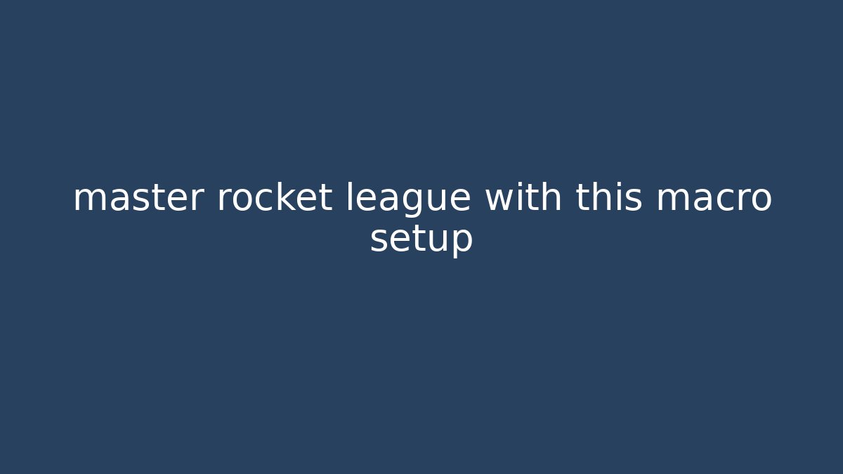 master rocket league with this macro setup