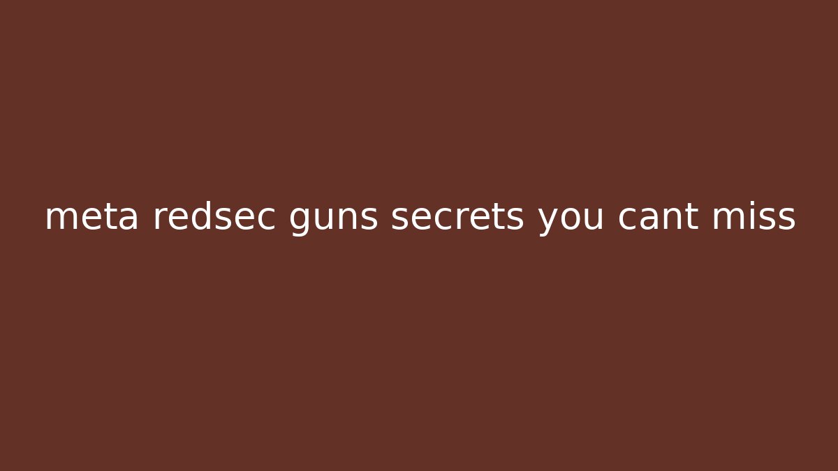 meta redsec guns secrets you cant miss