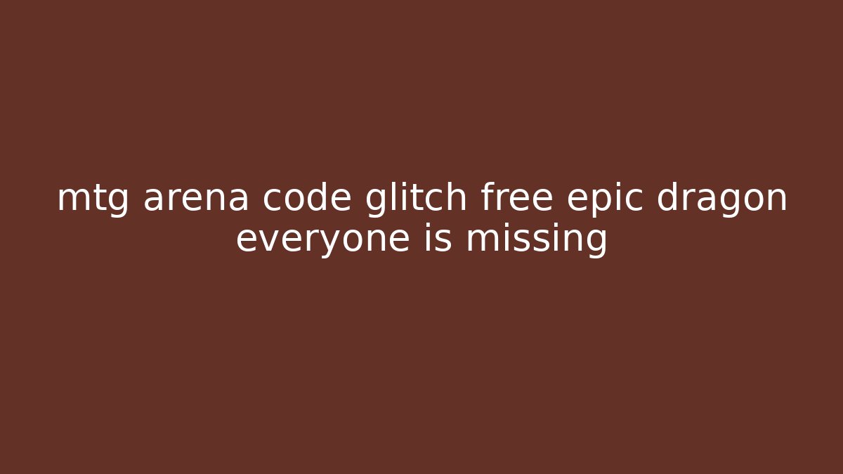 mtg arena code glitch free epic dragon everyone is missing