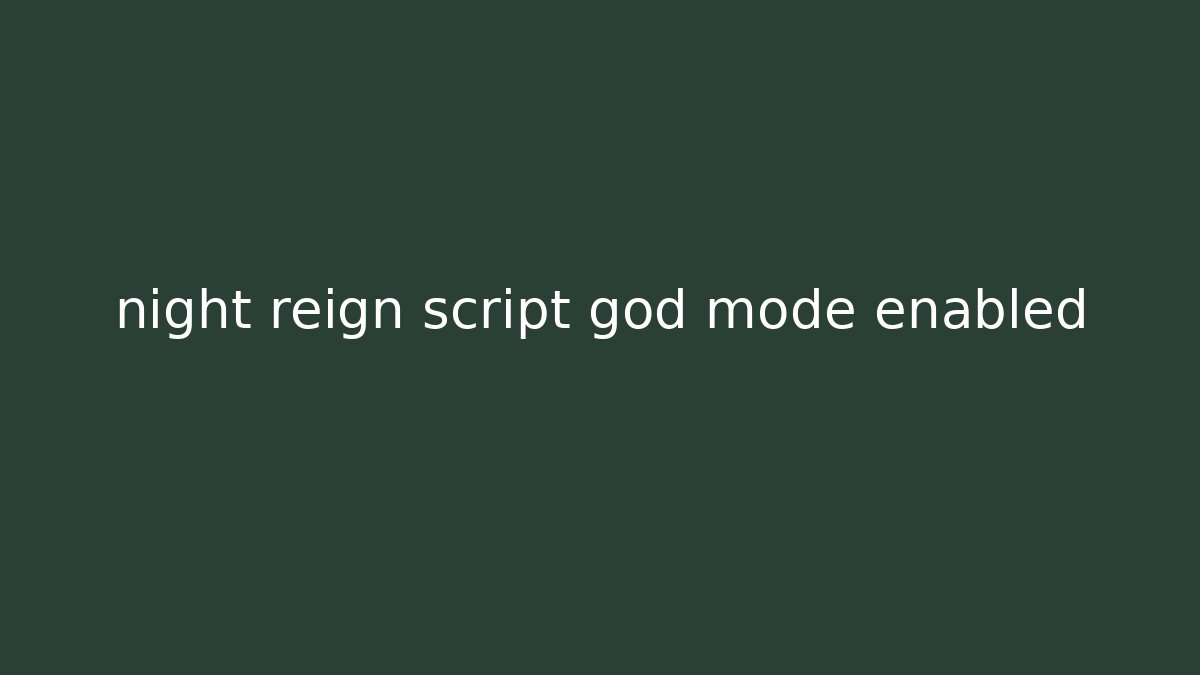 night reign script god mode enabled