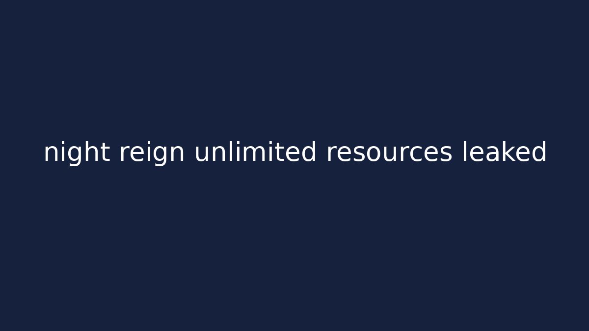 night reign unlimited resources leaked - Método de Aprovação