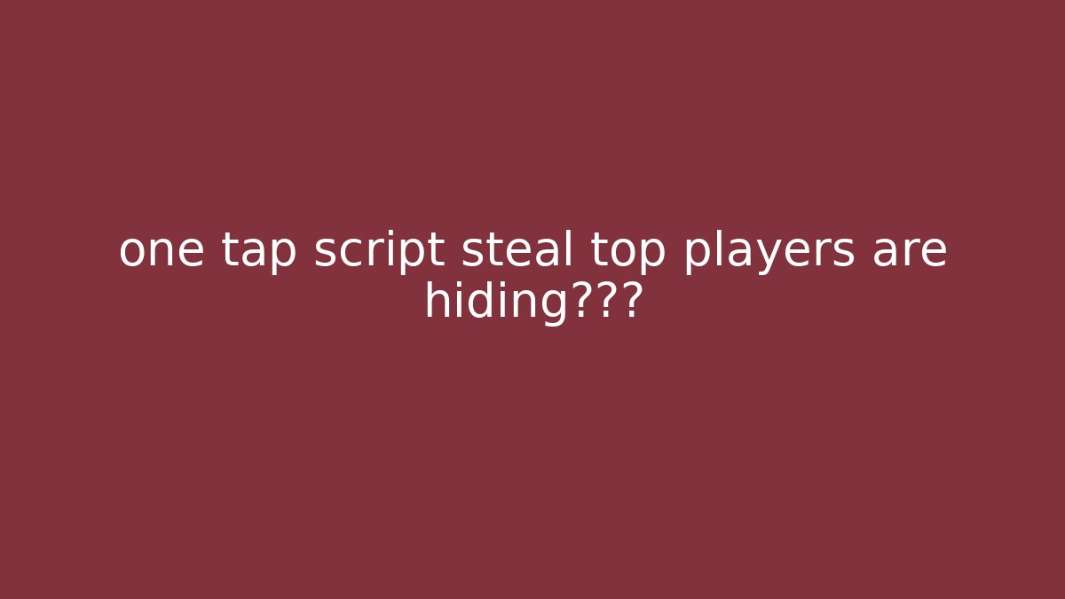 one tap script steal top players are hiding三角洲