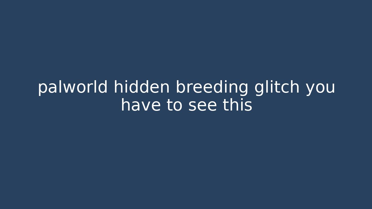 palworld hidden breeding glitch you have to see this