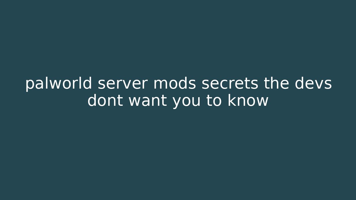 palworld server mods secrets the devs dont want you to know