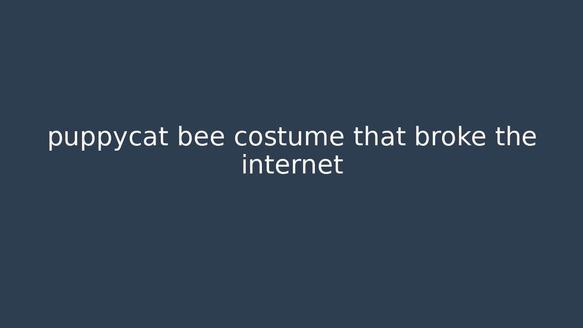 puppycat bee costume that broke the internet