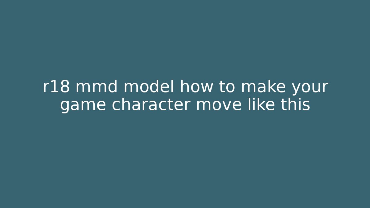 r18 mmd model how to make your game character move like this - Método de Aprovação