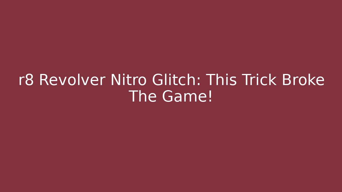 r8 Revolver Nitro Glitch: This Trick Broke The Game!