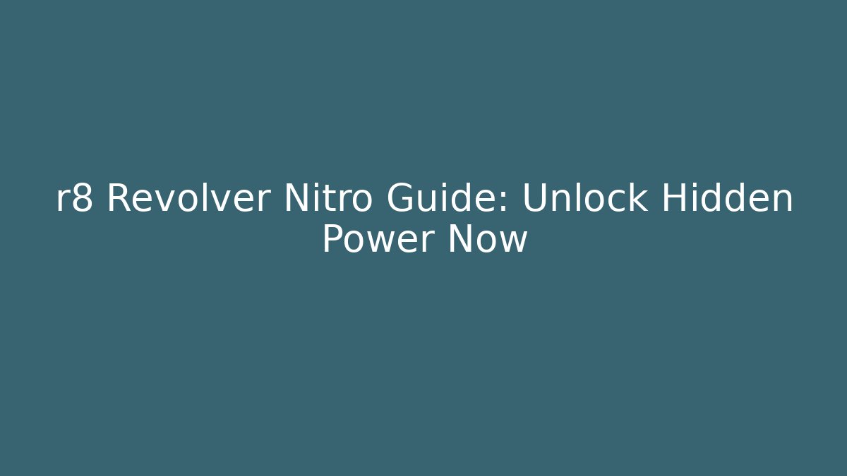 r8 Revolver Nitro Guide: Unlock Hidden Power Now