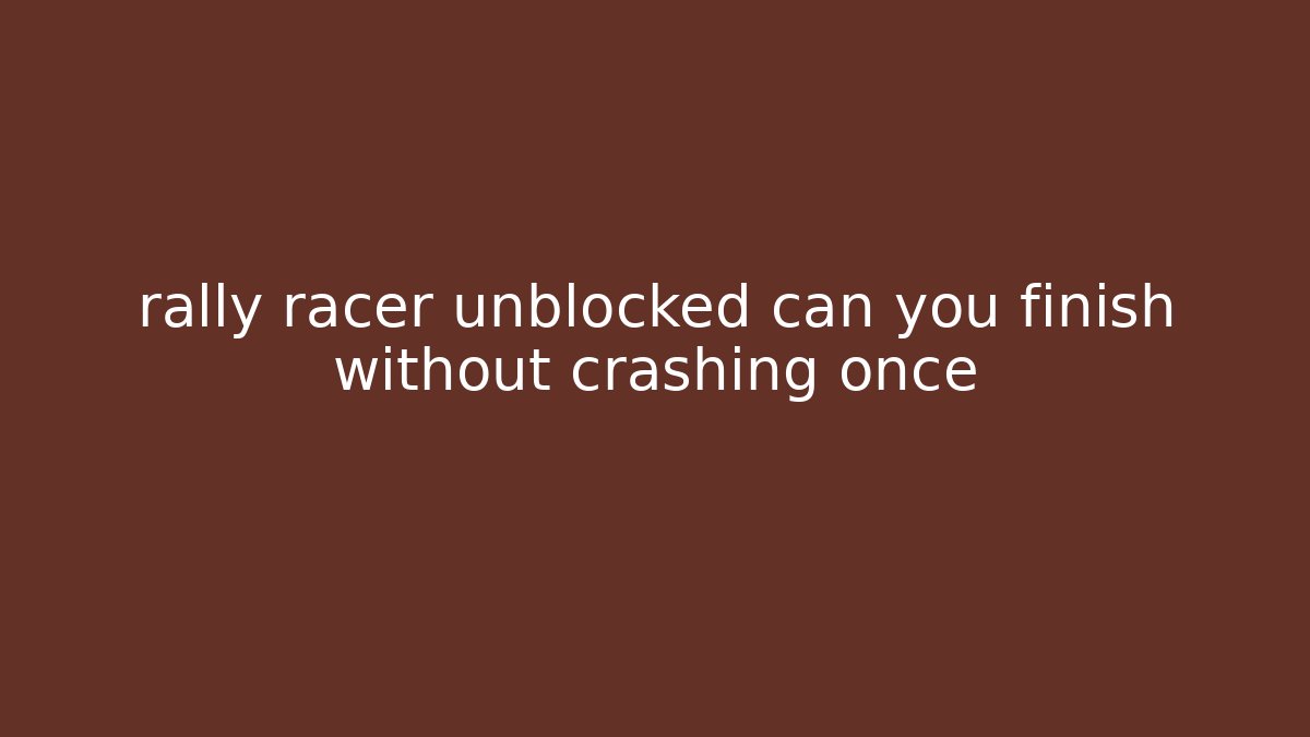 rally racer unblocked can you finish without crashing once