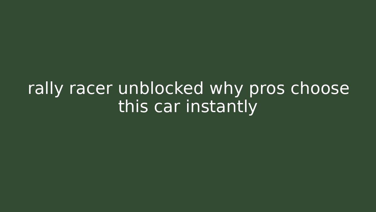 rally racer unblocked why pros choose this car instantly - Método de Aprovação