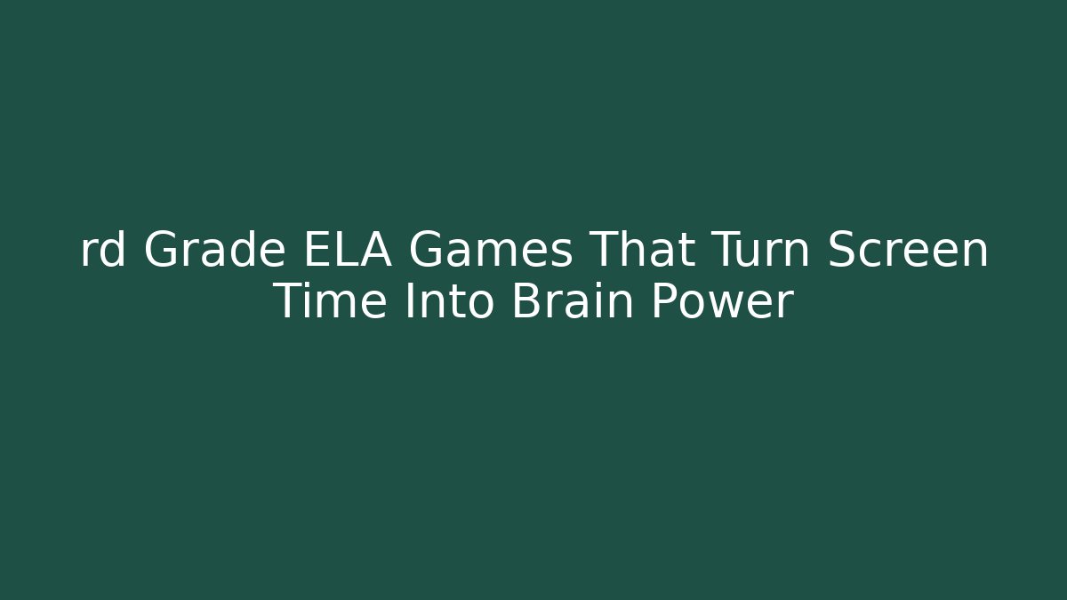 rd Grade ELA Games That Turn Screen Time Into Brain Power