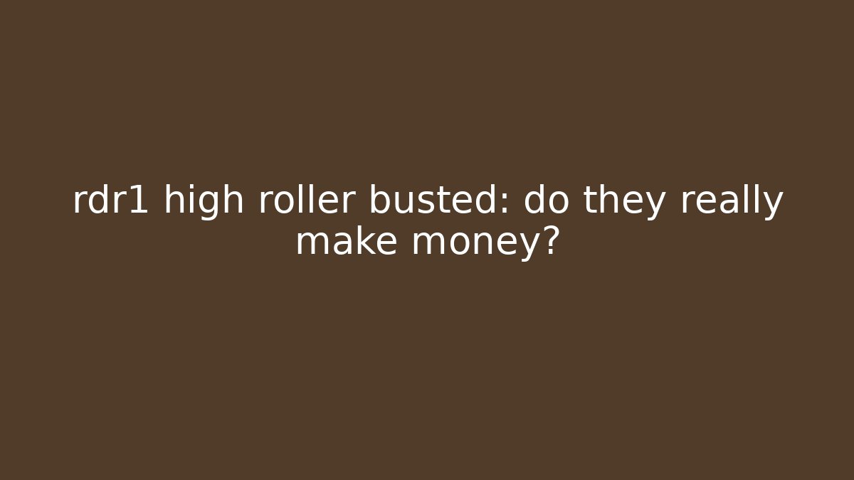 rdr1 high roller busted: do they really make money? - Método de Aprovação