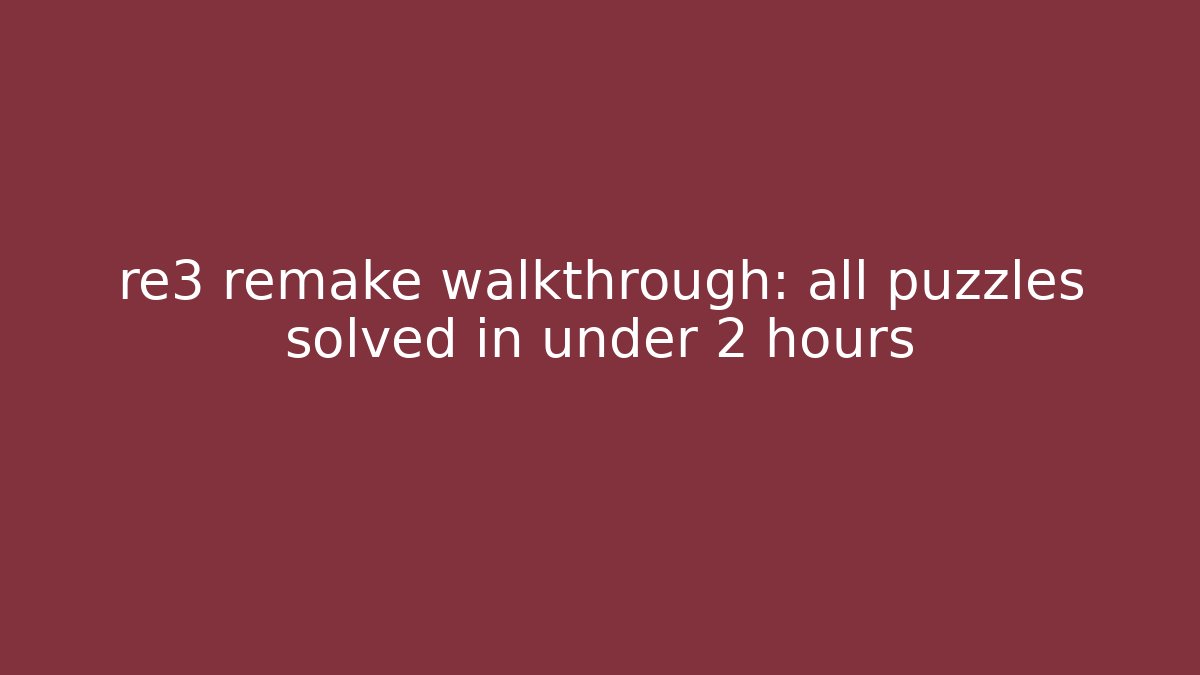 re3 remake walkthrough: all puzzles solved in under 2 hours