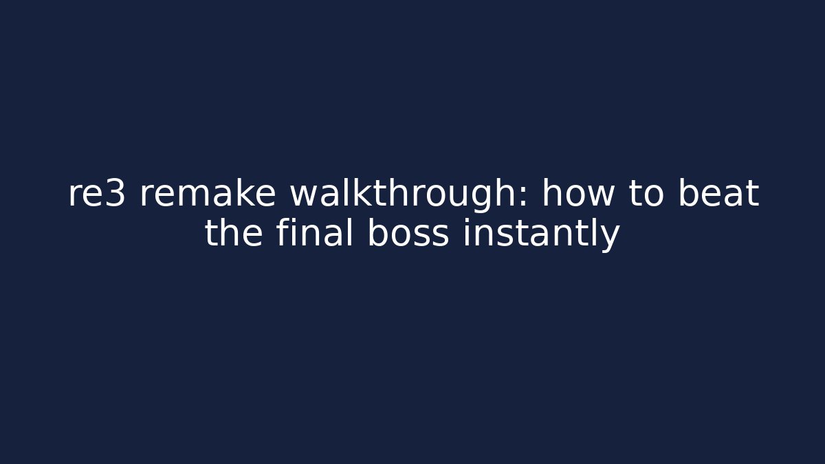 re3 remake walkthrough: how to beat the final boss instantly