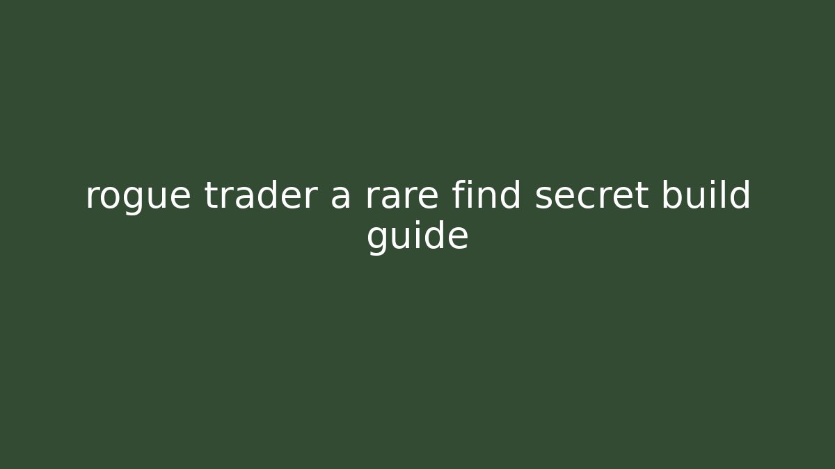 rogue trader a rare find secret build guide