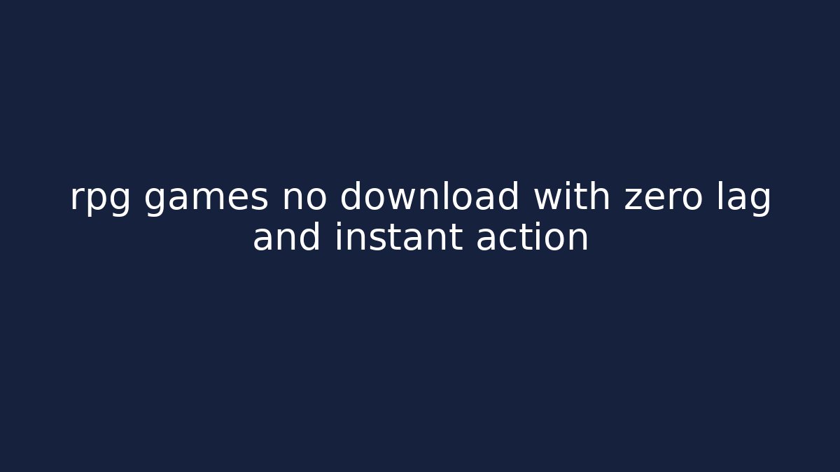 rpg games no download with zero lag and instant action