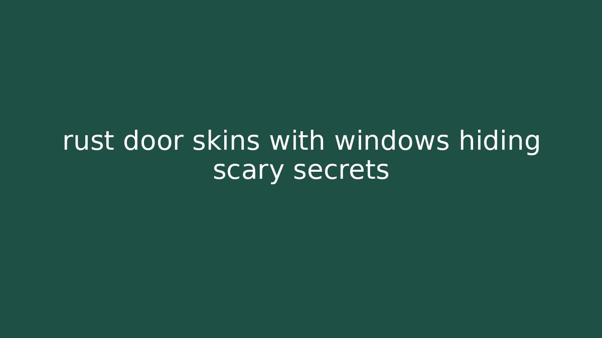 rust door skins with windows hiding scary secrets