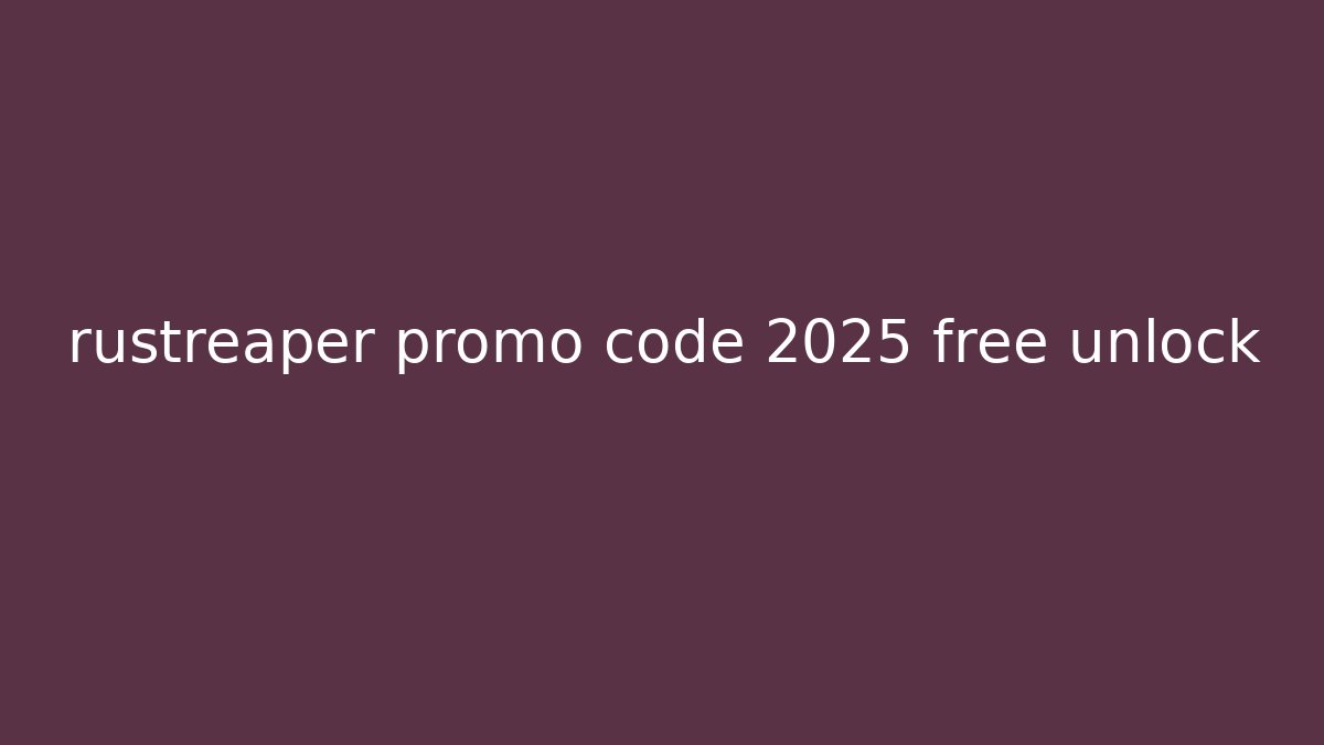 rustreaper promo code 2025 free unlock