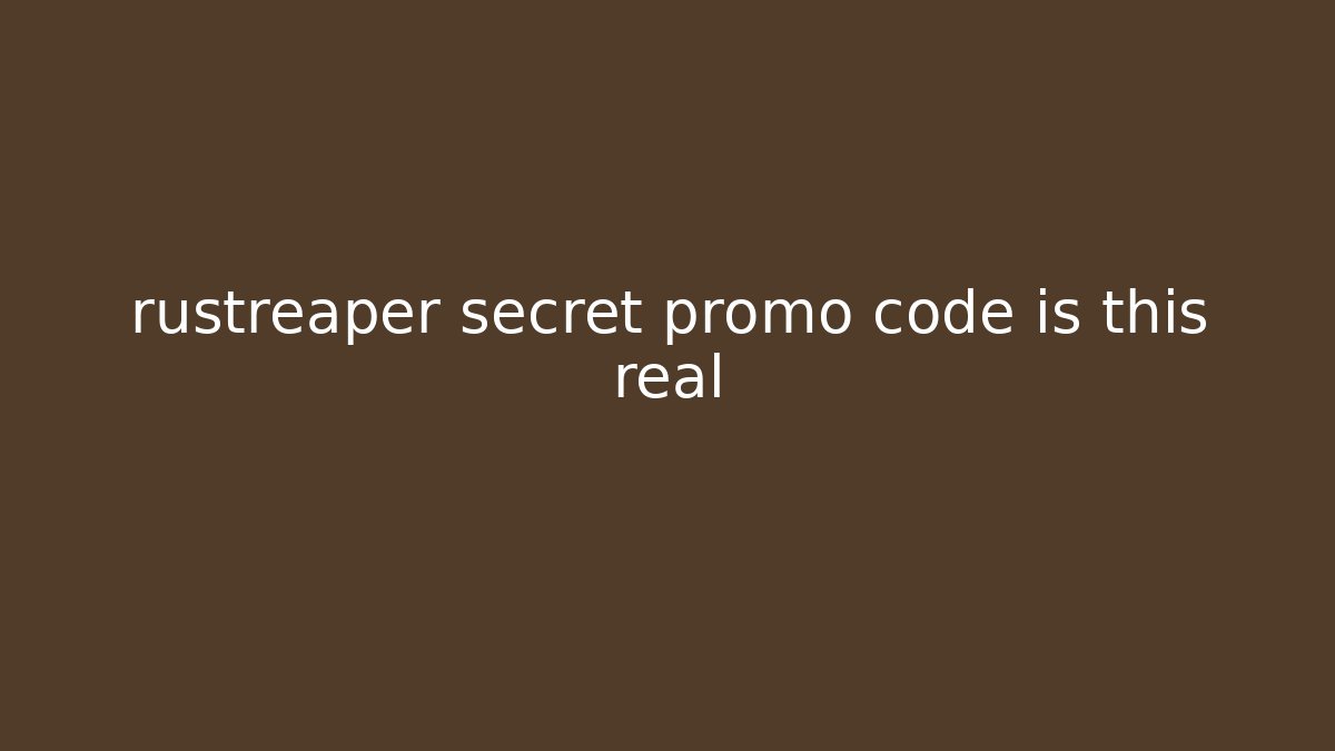 rustreaper secret promo code is this real