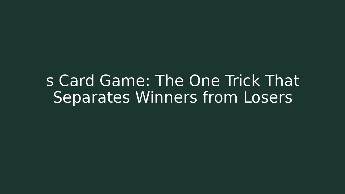 s Card Game: The One Trick That Separates Winners from Losers