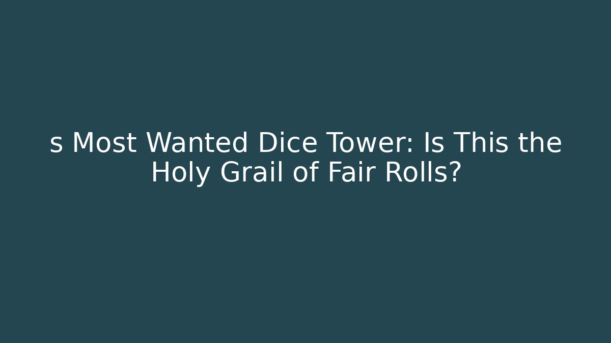 s Most Wanted Dice Tower: Is This the Holy Grail of Fair Rolls?