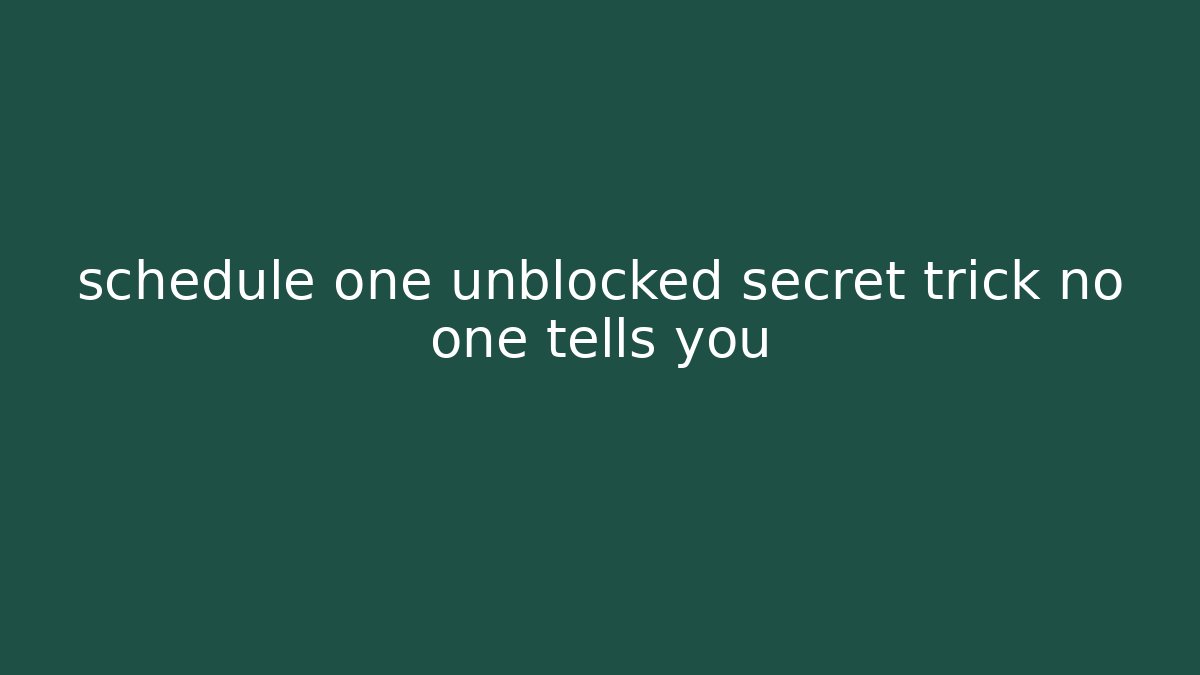 schedule one unblocked secret trick no one tells you