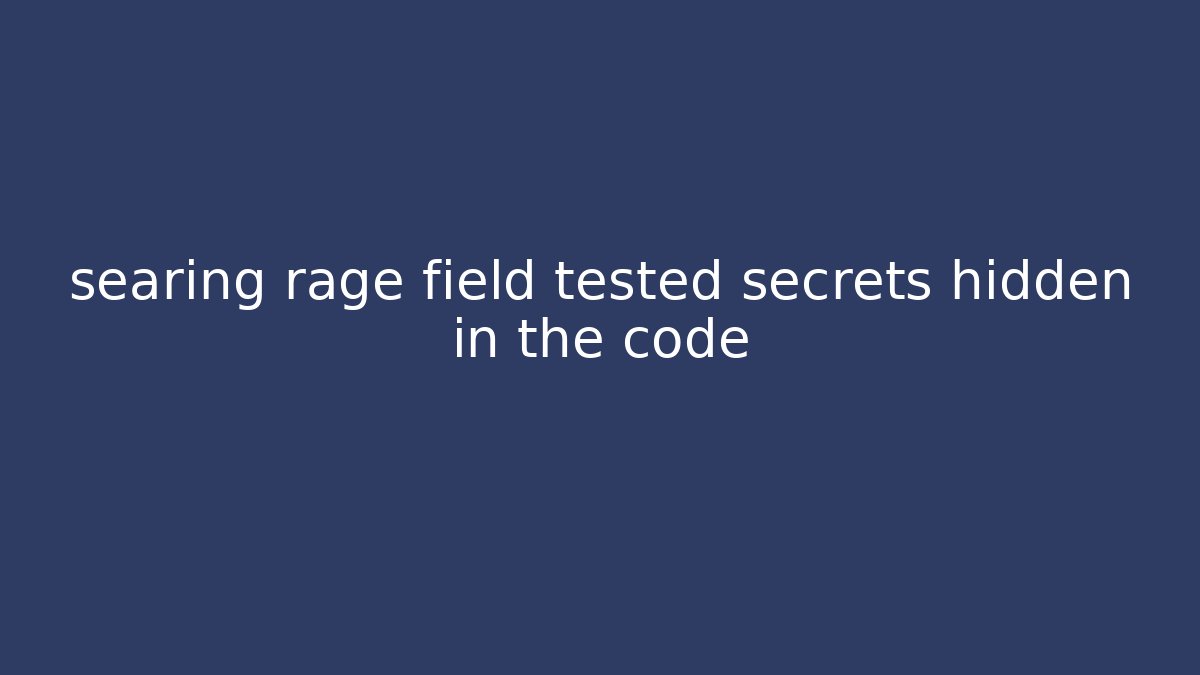 searing rage field tested secrets hidden in the code - Método de Aprovação