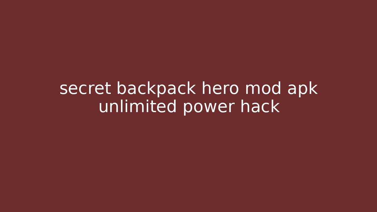 secret backpack hero mod apk unlimited power hack