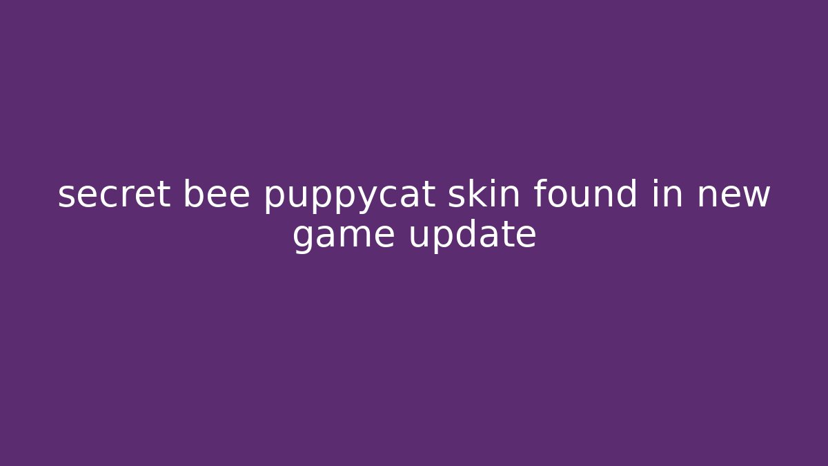 secret bee puppycat skin found in new game update