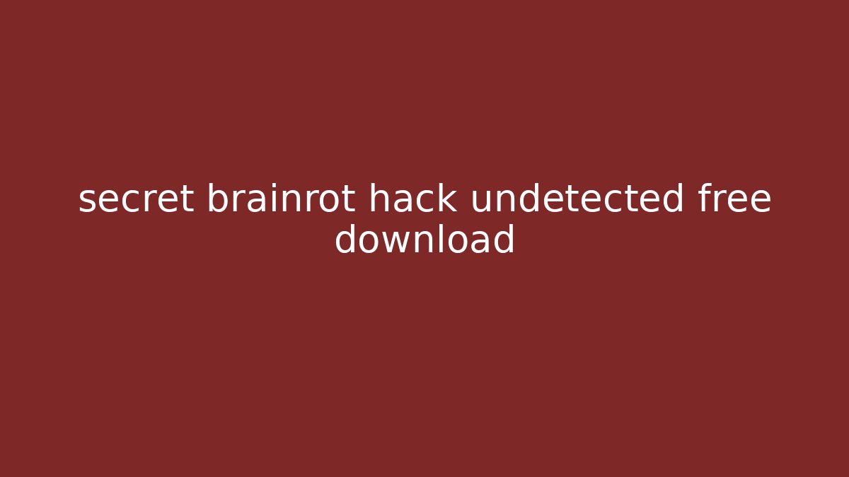 secret brainrot hack undetected free download