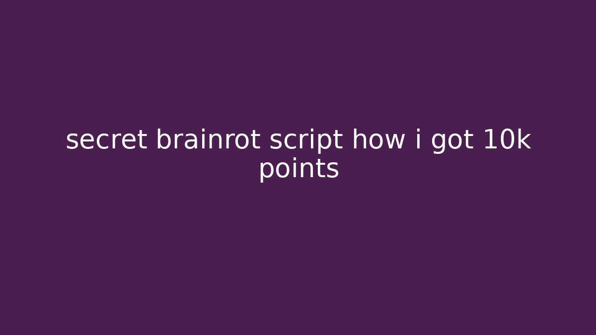secret brainrot script how i got 10k points