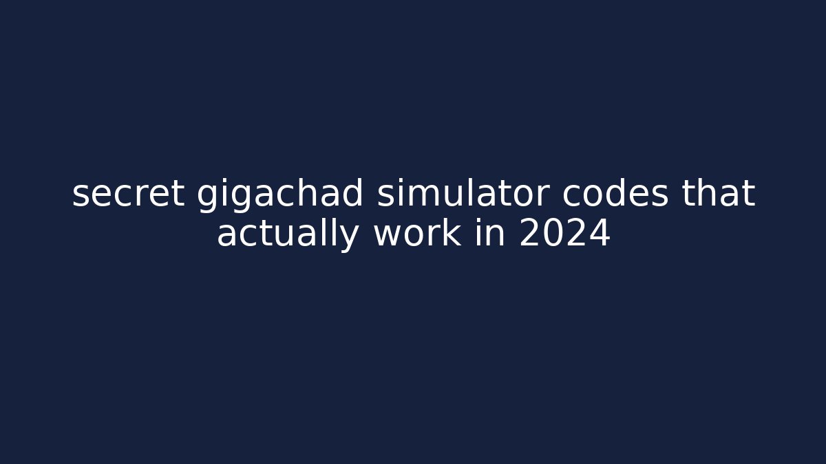 secret gigachad simulator codes that actually work in 2024
