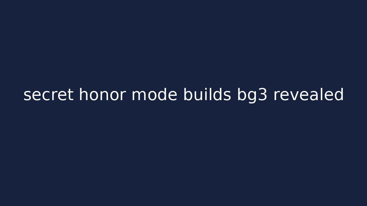 secret honor mode builds bg3 revealed - Método de Aprovação