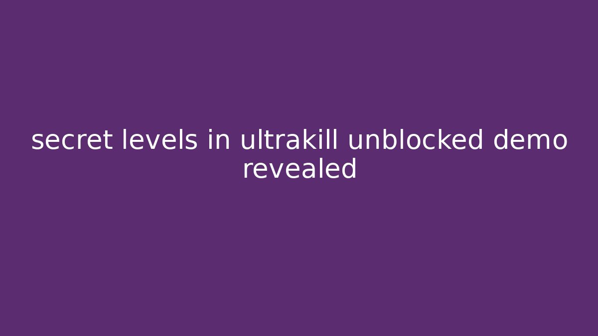 secret levels in ultrakill unblocked demo revealed